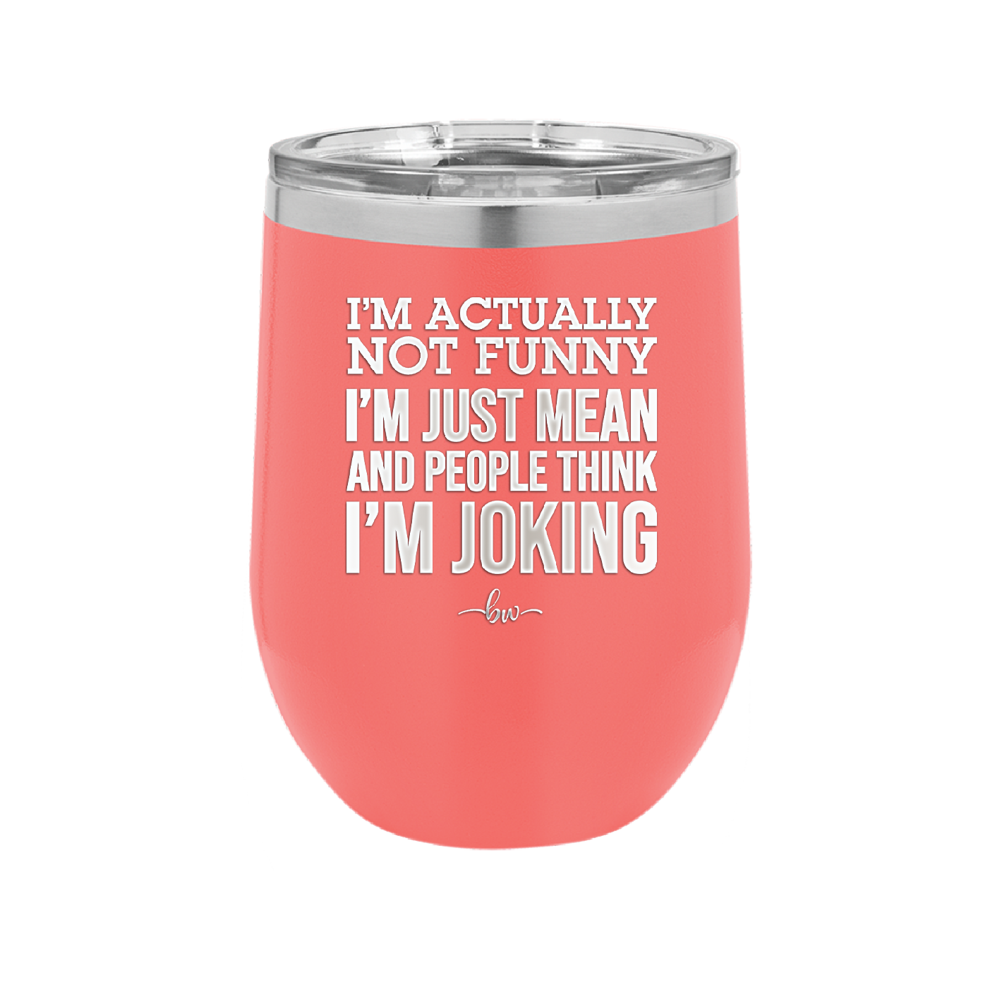 I'm Actually Not Funny I'm Just Mean and People Think I'm Joking - Laser Engraved Stainless Steel Drinkware - 2177 -