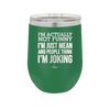 I'm Actually Not Funny I'm Just Mean and People Think I'm Joking - Laser Engraved Stainless Steel Drinkware - 2177 -