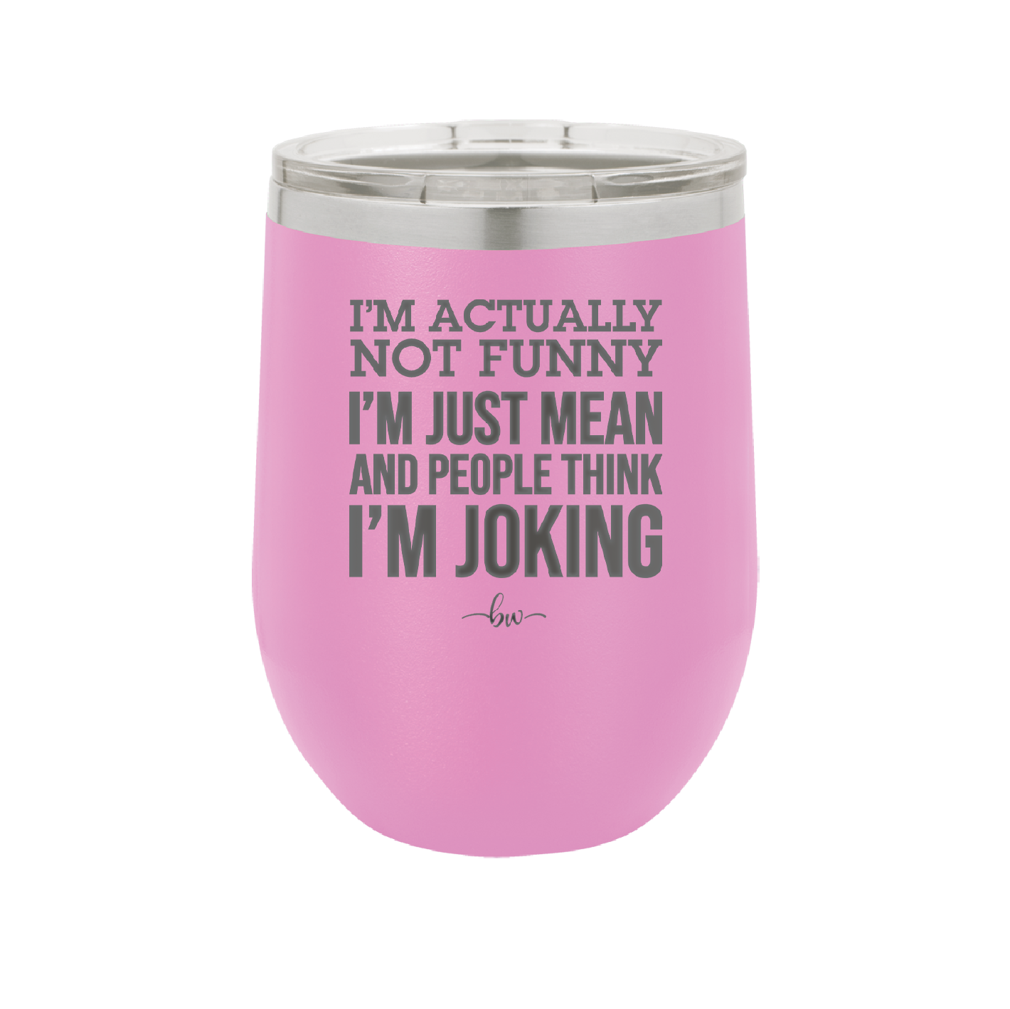 I'm Actually Not Funny I'm Just Mean and People Think I'm Joking - Laser Engraved Stainless Steel Drinkware - 2177 -