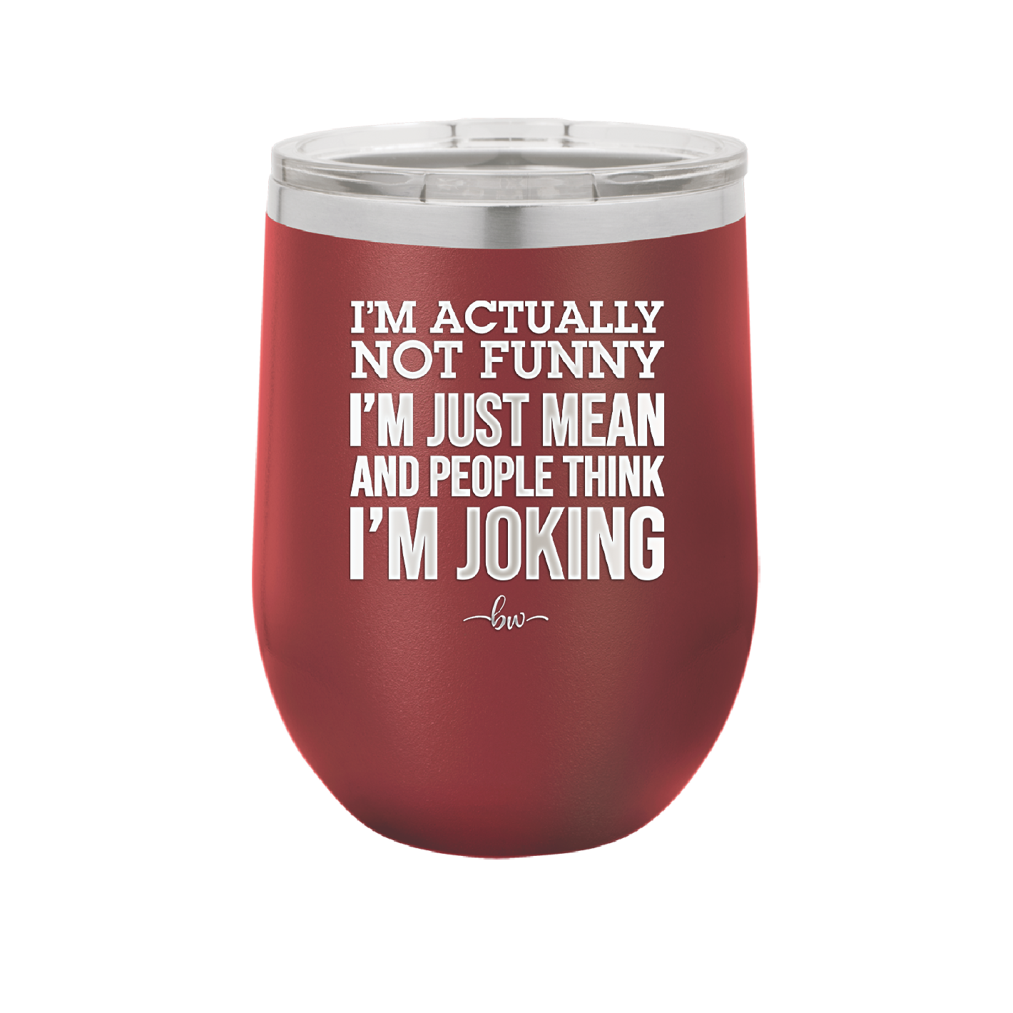 I'm Actually Not Funny I'm Just Mean and People Think I'm Joking - Laser Engraved Stainless Steel Drinkware - 2177 -