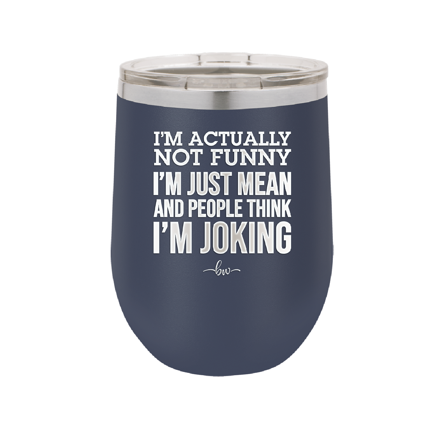 I'm Actually Not Funny I'm Just Mean and People Think I'm Joking - Laser Engraved Stainless Steel Drinkware - 2177 -