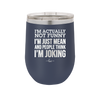 I'm Actually Not Funny I'm Just Mean and People Think I'm Joking - Laser Engraved Stainless Steel Drinkware - 2177 -