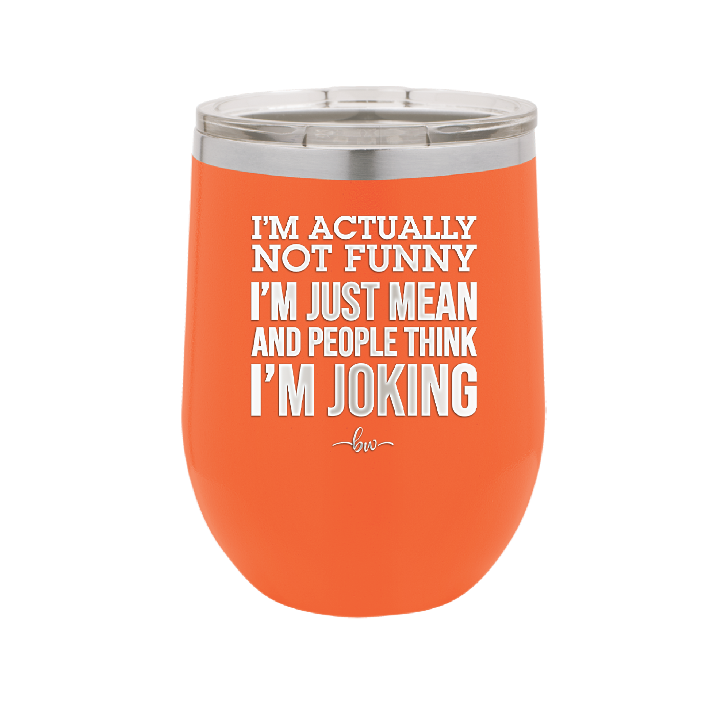 I'm Actually Not Funny I'm Just Mean and People Think I'm Joking - Laser Engraved Stainless Steel Drinkware - 2177 -