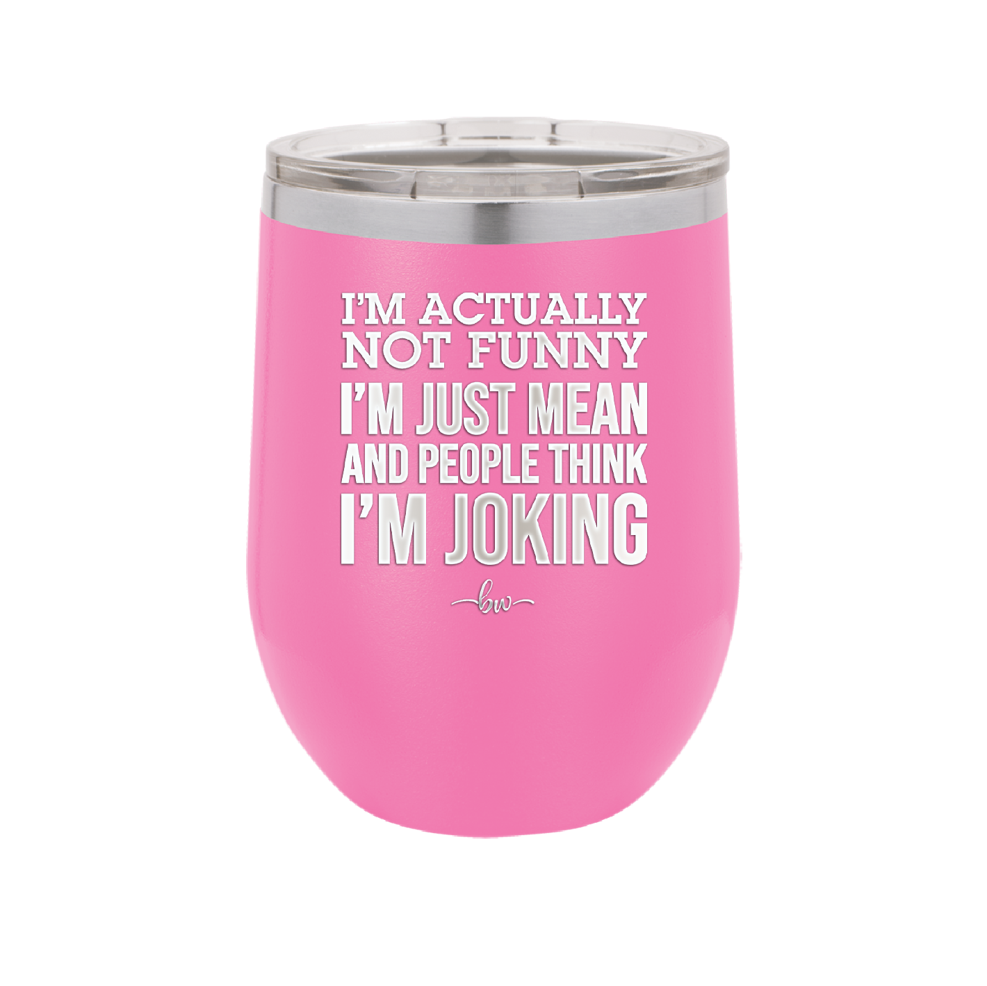 I'm Actually Not Funny I'm Just Mean and People Think I'm Joking - Laser Engraved Stainless Steel Drinkware - 2177 -