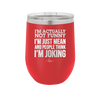 I'm Actually Not Funny I'm Just Mean and People Think I'm Joking - Laser Engraved Stainless Steel Drinkware - 2177 -