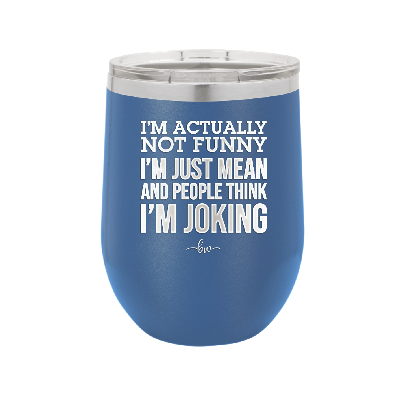 I'm Actually Not Funny I'm Just Mean and People Think I'm Joking - Laser Engraved Stainless Steel Drinkware - 2177 -