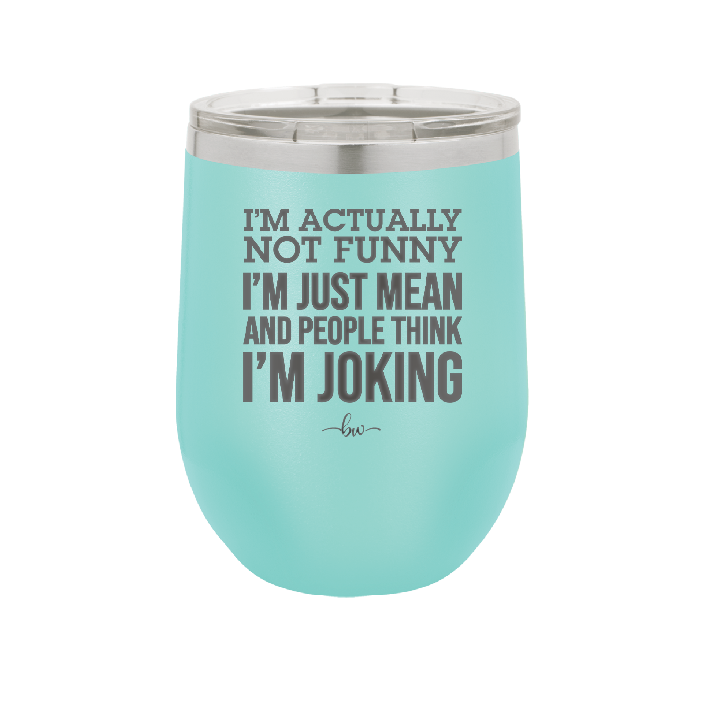 I'm Actually Not Funny I'm Just Mean and People Think I'm Joking - Laser Engraved Stainless Steel Drinkware - 2177 -