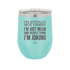 I'm Actually Not Funny I'm Just Mean and People Think I'm Joking - Laser Engraved Stainless Steel Drinkware - 2177 -