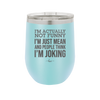 I'm Actually Not Funny I'm Just Mean and People Think I'm Joking - Laser Engraved Stainless Steel Drinkware - 2177 -
