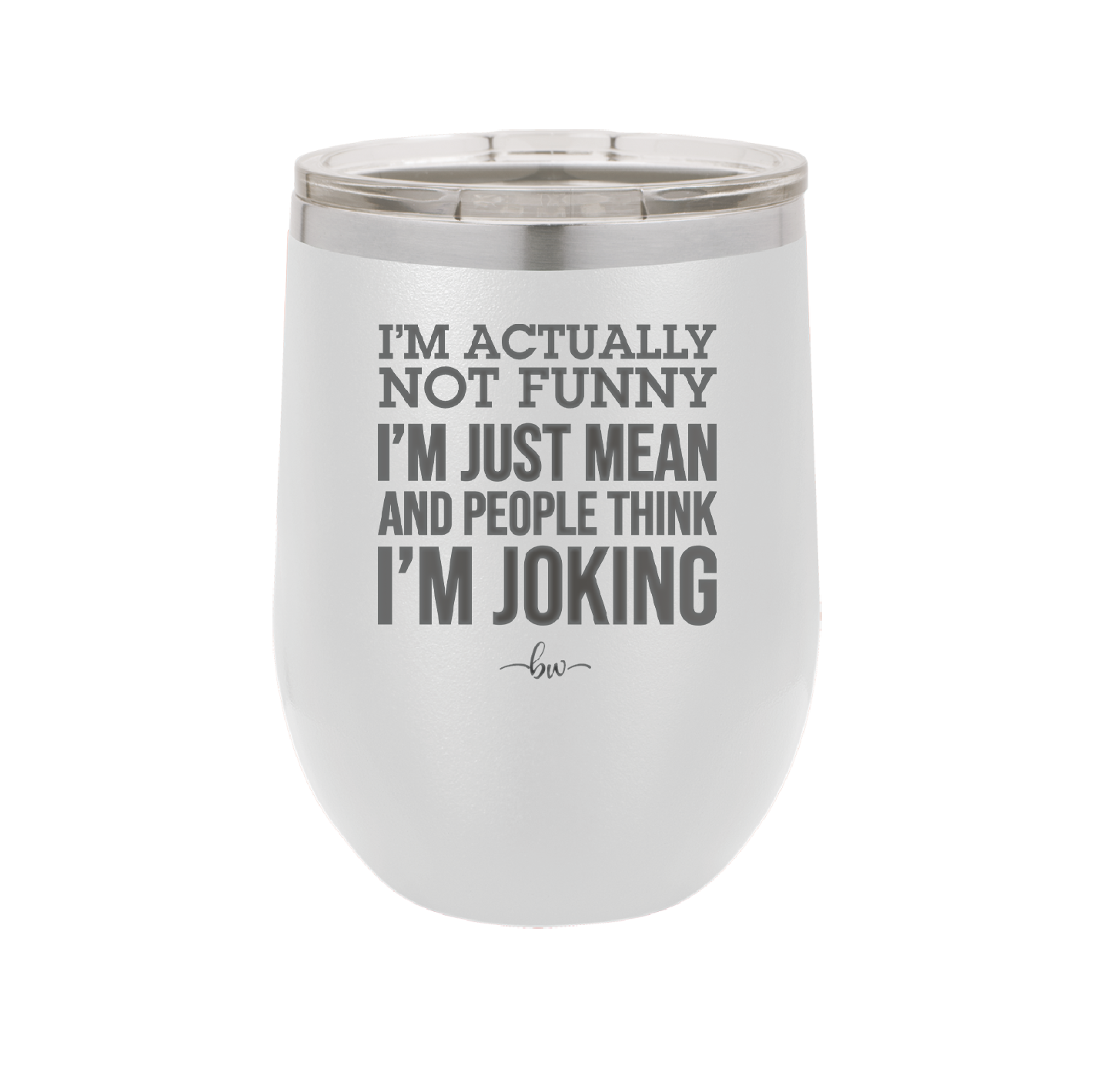 I'm Actually Not Funny I'm Just Mean and People Think I'm Joking - Laser Engraved Stainless Steel Drinkware - 2177 -