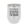 I'm Actually Not Funny I'm Just Mean and People Think I'm Joking - Laser Engraved Stainless Steel Drinkware - 2177 -