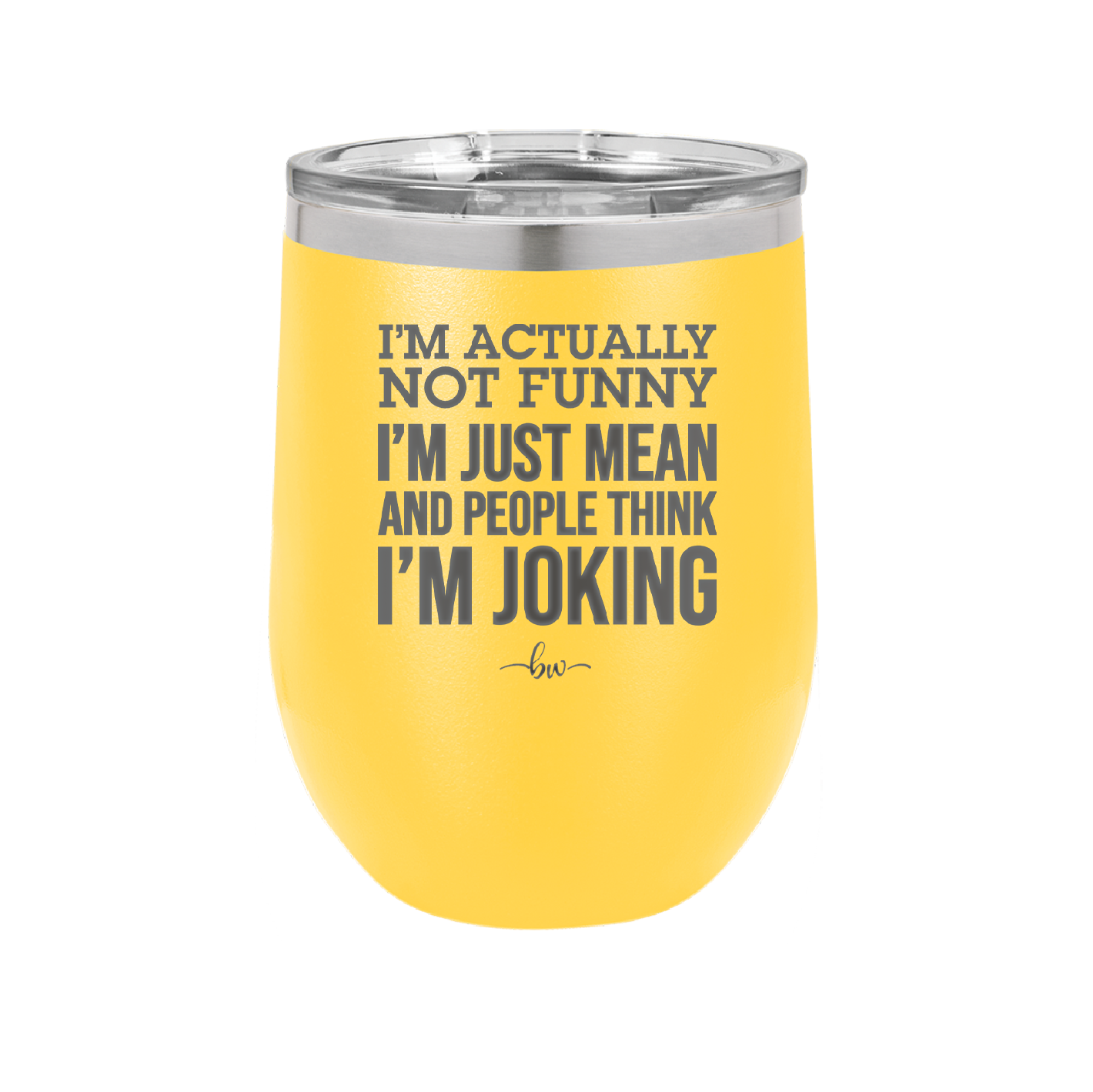 I'm Actually Not Funny I'm Just Mean and People Think I'm Joking - Laser Engraved Stainless Steel Drinkware - 2177 -