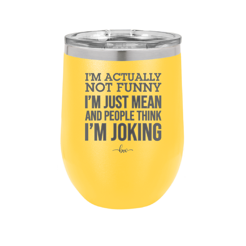I'm Actually Not Funny I'm Just Mean and People Think I'm Joking - Laser Engraved Stainless Steel Drinkware - 2177 -