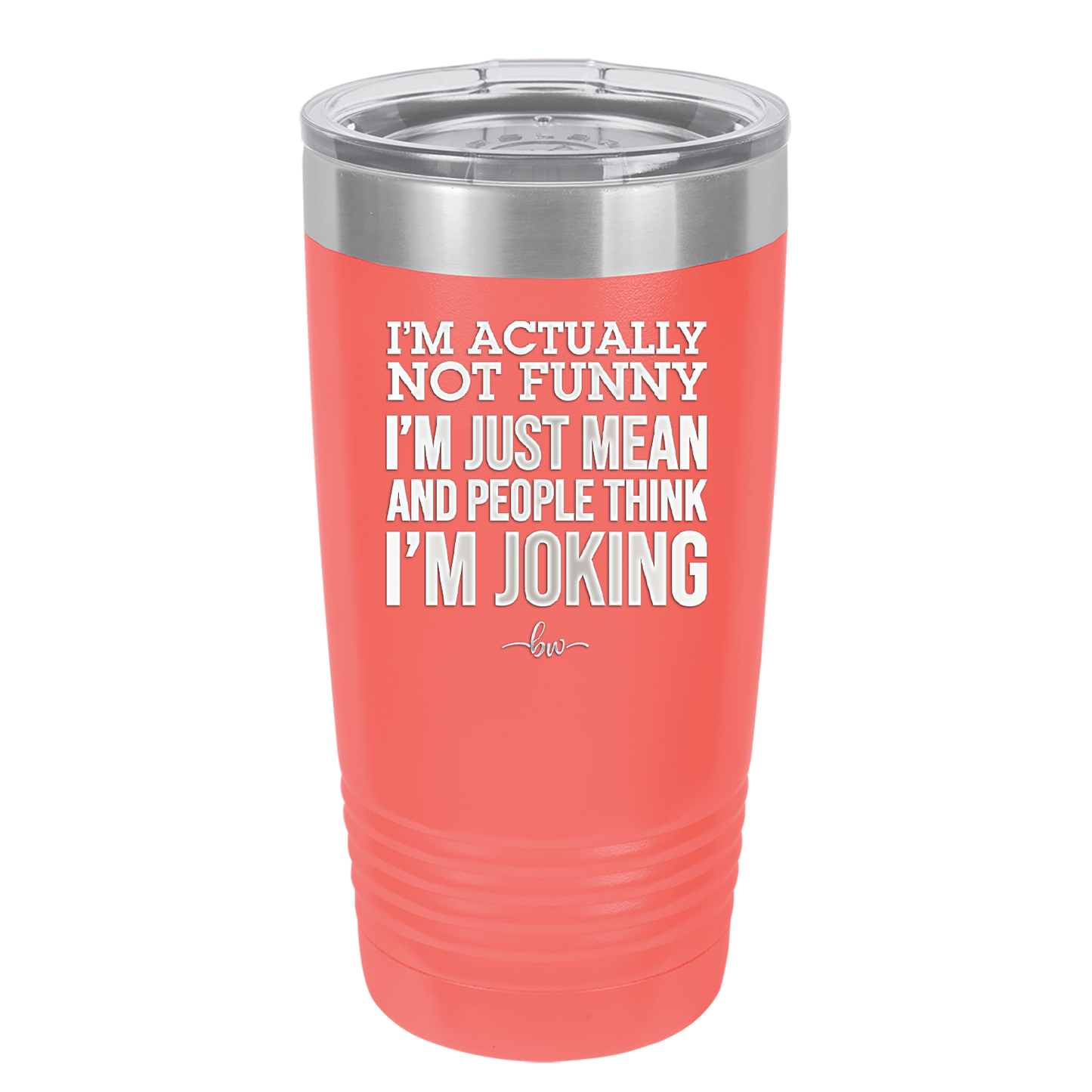 I'm Actually Not Funny I'm Just Mean and People Think I'm Joking - Laser Engraved Stainless Steel Drinkware - 2177 -