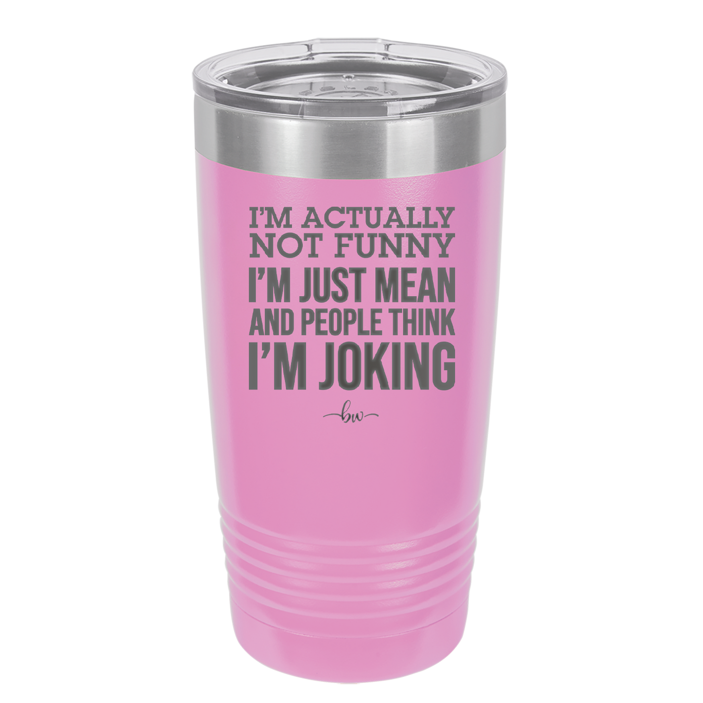 I'm Actually Not Funny I'm Just Mean and People Think I'm Joking - Laser Engraved Stainless Steel Drinkware - 2177 -