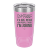 I'm Actually Not Funny I'm Just Mean and People Think I'm Joking - Laser Engraved Stainless Steel Drinkware - 2177 -