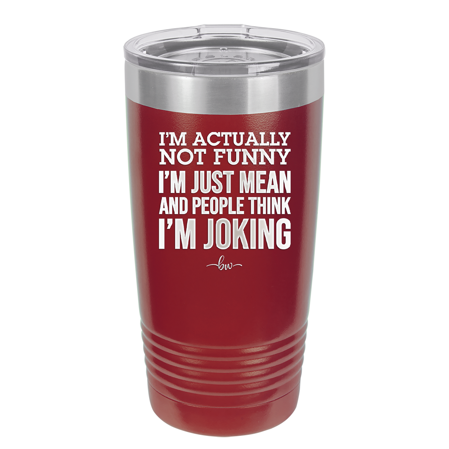 I'm Actually Not Funny I'm Just Mean and People Think I'm Joking - Laser Engraved Stainless Steel Drinkware - 2177 -