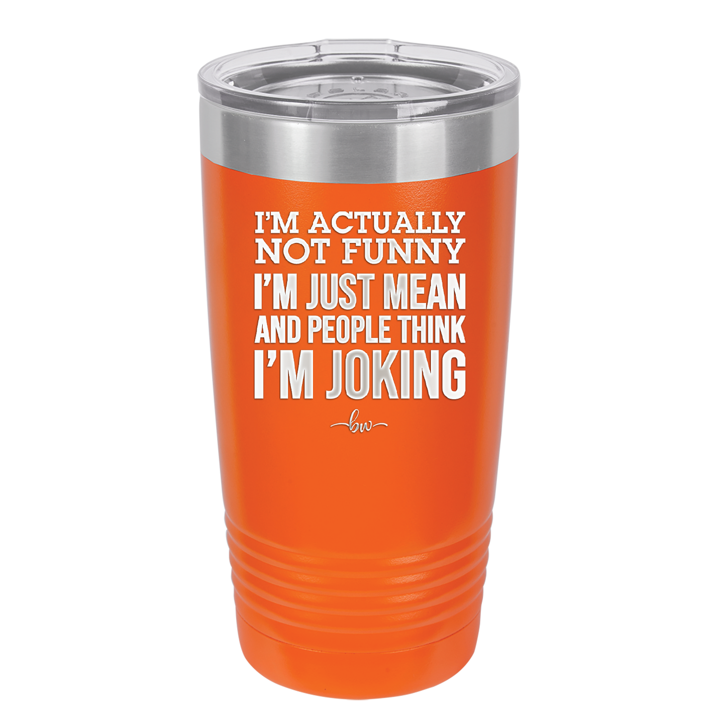 I'm Actually Not Funny I'm Just Mean and People Think I'm Joking - Laser Engraved Stainless Steel Drinkware - 2177 -