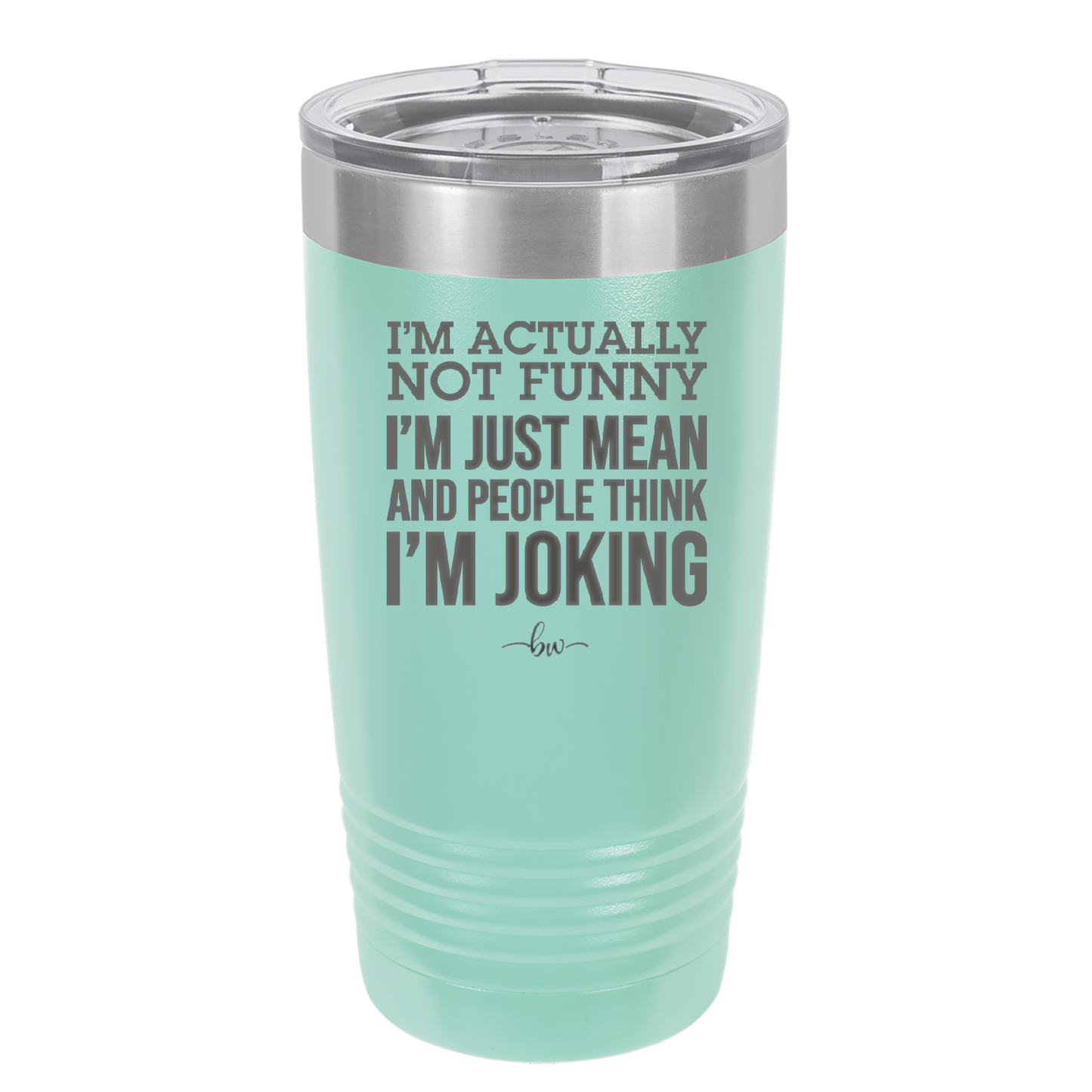 I'm Actually Not Funny I'm Just Mean and People Think I'm Joking - Laser Engraved Stainless Steel Drinkware - 2177 -