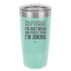 I'm Actually Not Funny I'm Just Mean and People Think I'm Joking - Laser Engraved Stainless Steel Drinkware - 2177 -