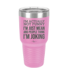 I'm Actually Not Funny I'm Just Mean and People Think I'm Joking - Laser Engraved Stainless Steel Drinkware - 2177 -