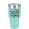 I'm Actually Not Funny I'm Just Mean and People Think I'm Joking - Laser Engraved Stainless Steel Drinkware - 2177 -