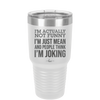 I'm Actually Not Funny I'm Just Mean and People Think I'm Joking - Laser Engraved Stainless Steel Drinkware - 2177 -