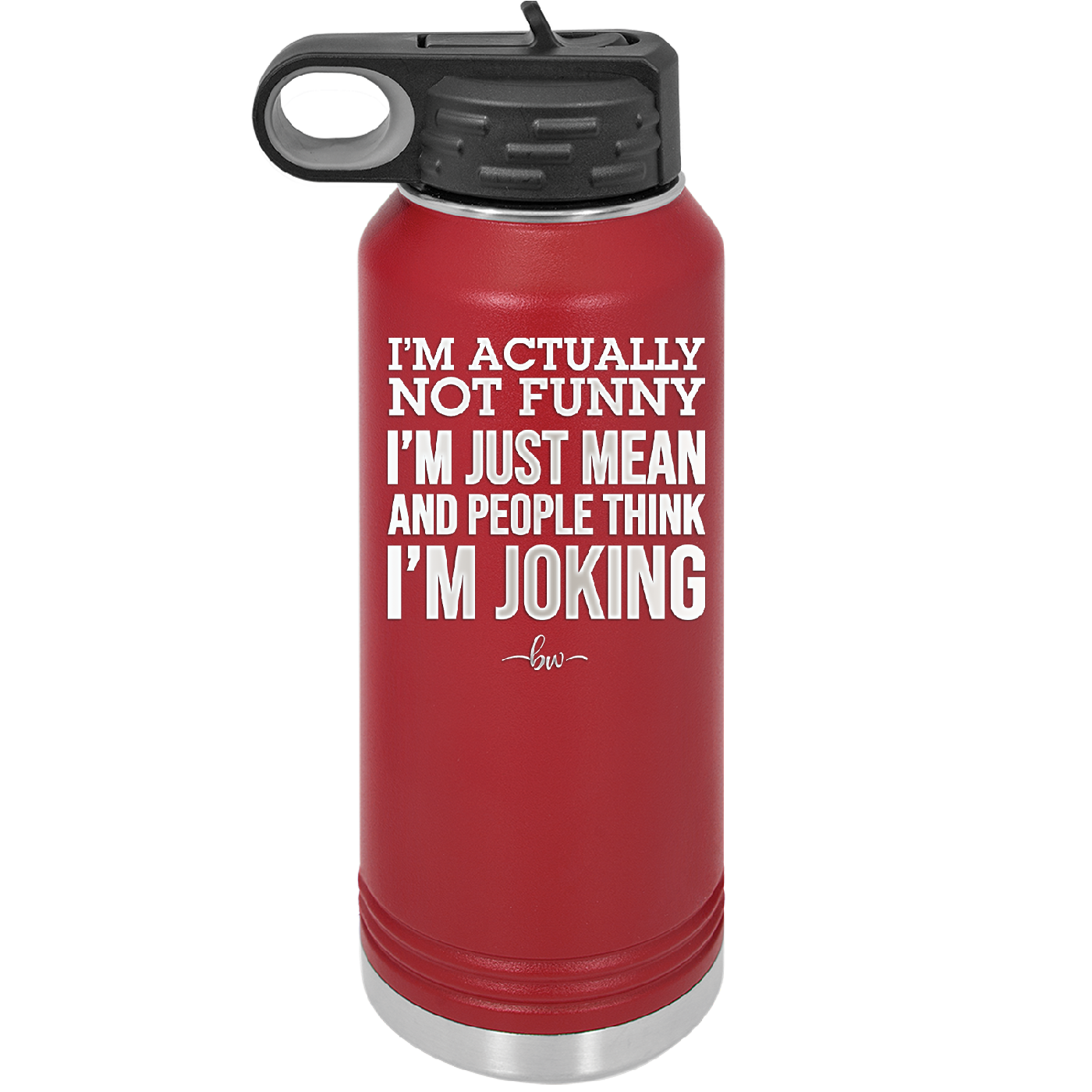 I'm Actually Not Funny I'm Just Mean and People Think I'm Joking - Laser Engraved Stainless Steel Drinkware - 2177 -
