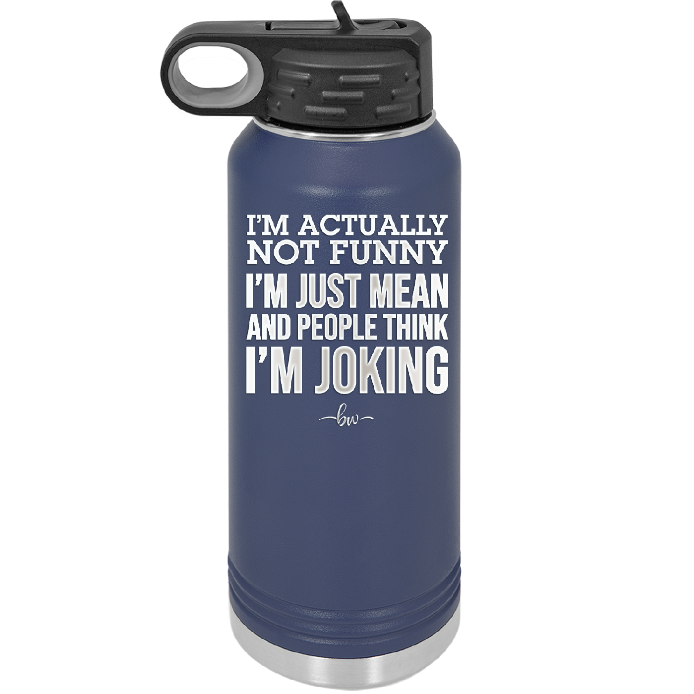 I'm Actually Not Funny I'm Just Mean and People Think I'm Joking - Laser Engraved Stainless Steel Drinkware - 2177 -