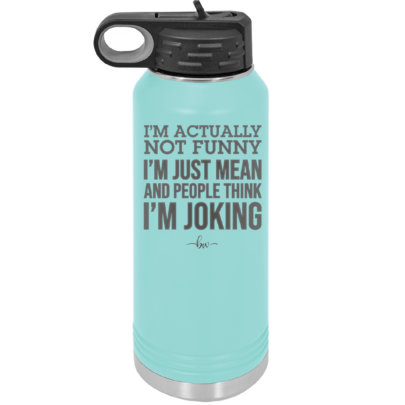 I'm Actually Not Funny I'm Just Mean and People Think I'm Joking - Laser Engraved Stainless Steel Drinkware - 2177 -