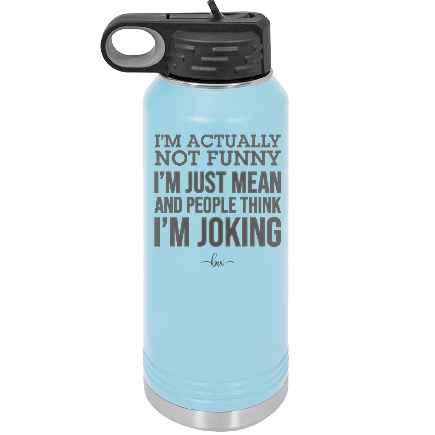 I'm Actually Not Funny I'm Just Mean and People Think I'm Joking - Laser Engraved Stainless Steel Drinkware - 2177 -