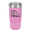 As For Me and My House We Will Serve Pizza - Laser Engraved Stainless Steel Drinkware - 2181 -