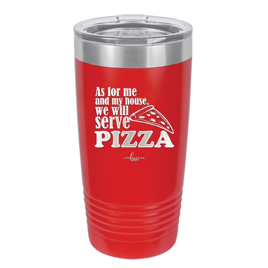 As For Me and My House We Will Serve Pizza - Laser Engraved Stainless Steel Drinkware - 2181 -