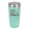 As For Me and My House We Will Serve Pizza - Laser Engraved Stainless Steel Drinkware - 2181 -