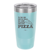 As For Me and My House We Will Serve Pizza - Laser Engraved Stainless Steel Drinkware - 2181 -