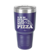 As For Me and My House We Will Serve Pizza - Laser Engraved Stainless Steel Drinkware - 2181 -
