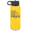 As For Me and My House We Will Serve Pizza - Laser Engraved Stainless Steel Drinkware - 2181 -