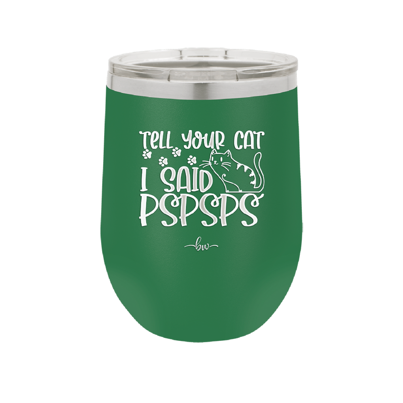 Tell Your Cat I Said Pspsps - Laser Engraved Stainless Steel Drinkware - 2182 -