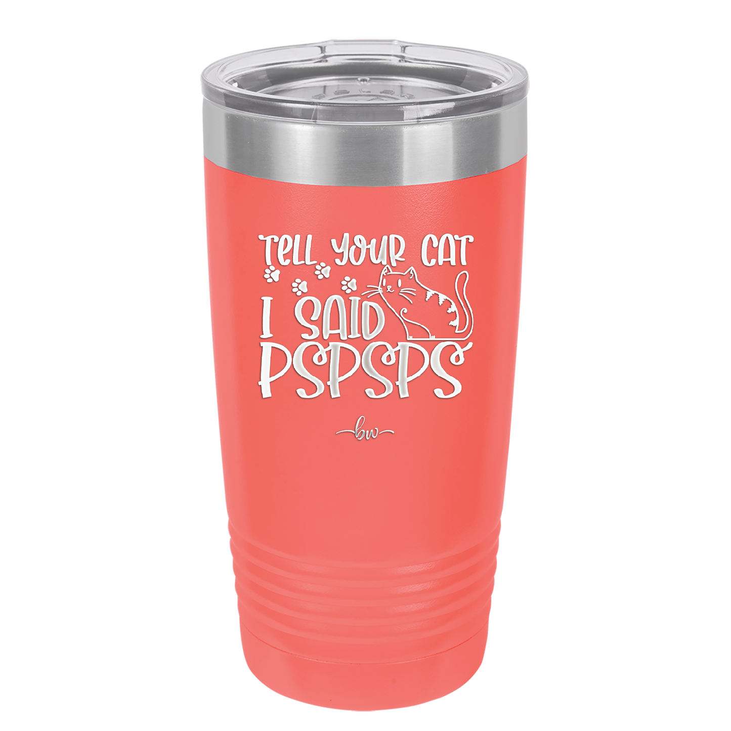 Tell Your Cat I Said Pspsps - Laser Engraved Stainless Steel Drinkware - 2182 -