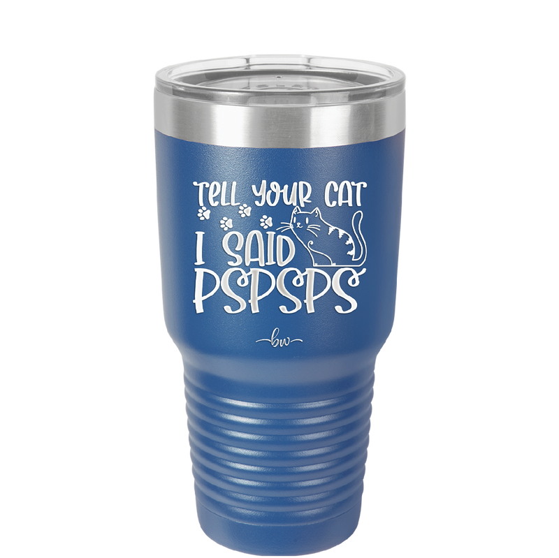 Tell Your Cat I Said Pspsps - Laser Engraved Stainless Steel Drinkware - 2182 -