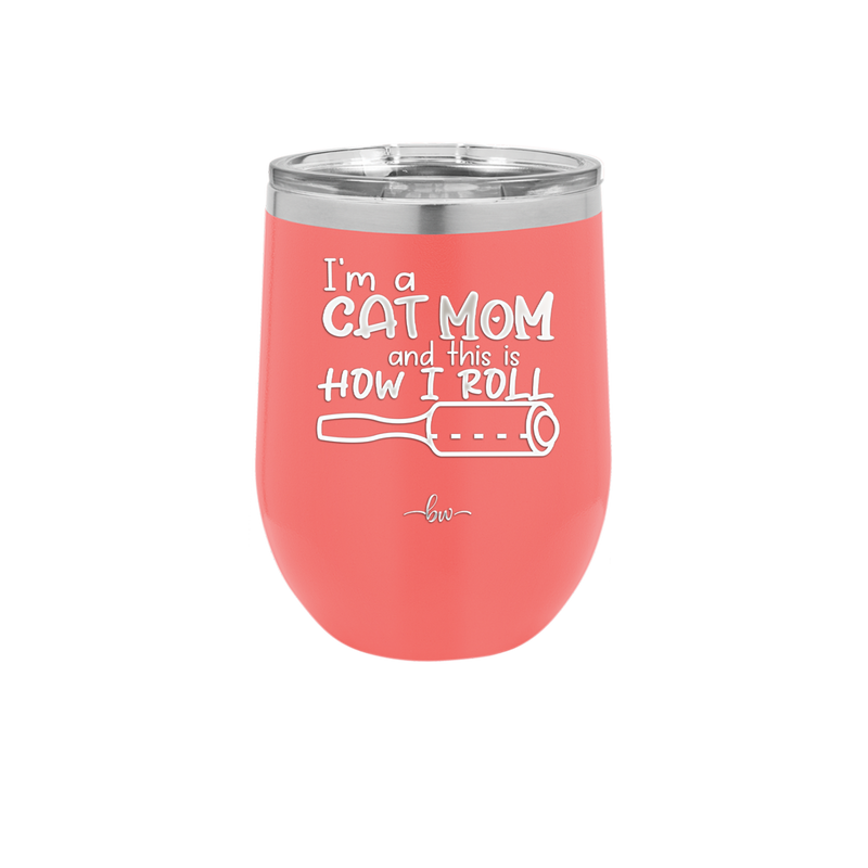 I'm a Cat Mom and This is How I Roll - Laser Engraved Stainless Steel Drinkware - 2184 -