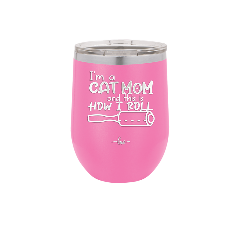 I'm a Cat Mom and This is How I Roll - Laser Engraved Stainless Steel Drinkware - 2184 -