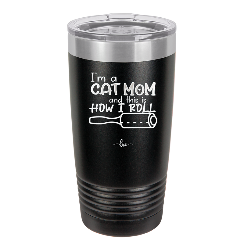 I'm a Cat Mom and This is How I Roll - Laser Engraved Stainless Steel Drinkware - 2184 -