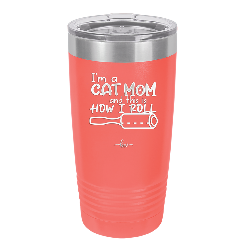 I'm a Cat Mom and This is How I Roll - Laser Engraved Stainless Steel Drinkware - 2184 -