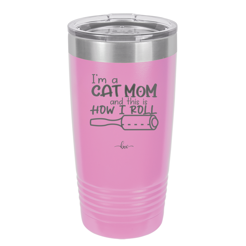 I'm a Cat Mom and This is How I Roll - Laser Engraved Stainless Steel Drinkware - 2184 -