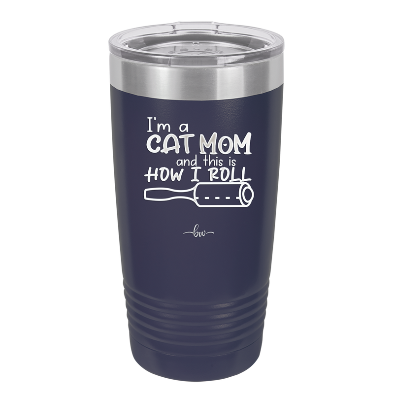 I'm a Cat Mom and This is How I Roll - Laser Engraved Stainless Steel Drinkware - 2184 -