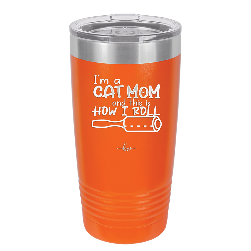 I'm a Cat Mom and This is How I Roll - Laser Engraved Stainless Steel Drinkware - 2184 -