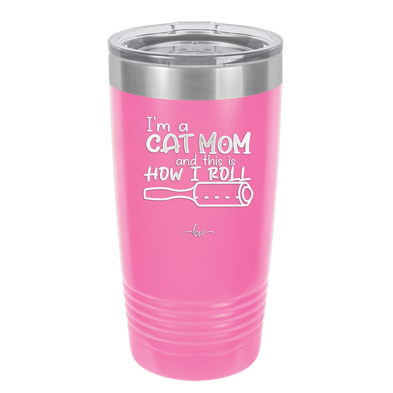 I'm a Cat Mom and This is How I Roll - Laser Engraved Stainless Steel Drinkware - 2184 -