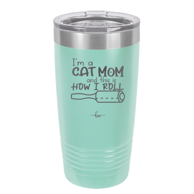 I'm a Cat Mom and This is How I Roll - Laser Engraved Stainless Steel Drinkware - 2184 -