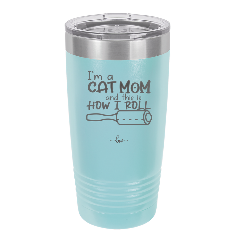 I'm a Cat Mom and This is How I Roll - Laser Engraved Stainless Steel Drinkware - 2184 -